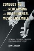 Conducting and Rehearsing The Instrumental Music Ensemble.