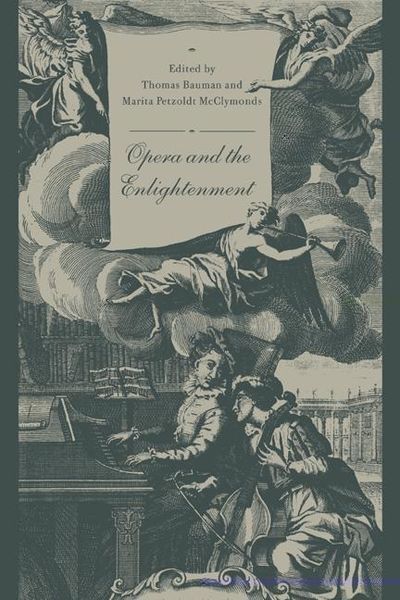 Opera and The Enlightenment / Ed.by Thomas Baumann & Marita Petzold Mc Clymonds.