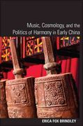 Music, Cosmology, and The Politics Of Harmony In Early China.