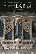Organs of J. S. Bach : A Handbook / edited by Christoph Wolff and Markus Zepf.