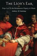 Lion's Ear : Pope Leo X, The Renaissance Papacy, and Music.
