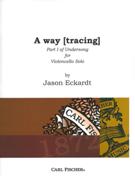 A Way (Tracing) - Part I Of Undersong : For Violoncello Solo (2006).