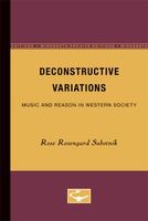 Deconstructive Variations : Music and Reason In Western Society.