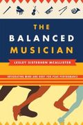 Balanced Musician : Integrating Mind and Body For Peak Performance.