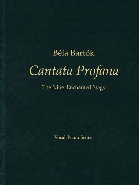 Cantata Profana : The Nine Enchanted Songs / Ed. Nelson Dellamaggiore and Peter Bartok.