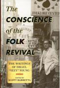 Conscience of The Folk Revival : The Writings of Israel Izzy Young / Ed. Scott Barretta.