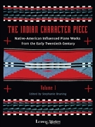 Indian Character Piece : Native-American Influenced Piano Works From The Early 20th Century, Vol. 1.