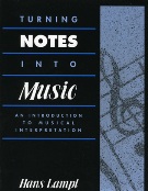 Turning Notes Into Music : An Introduction To Musical Interpretation.