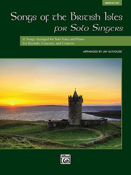 Songs Of The British Isles For Solo Singers : For Medium Low Voice / arranged by Jay Althouse.