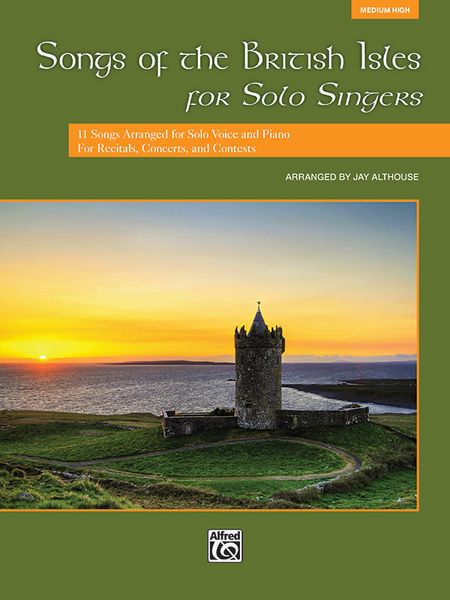 Songs Of The British Isles For Solo Singers : For Medium High Voice / arranged by Jay Althouse.