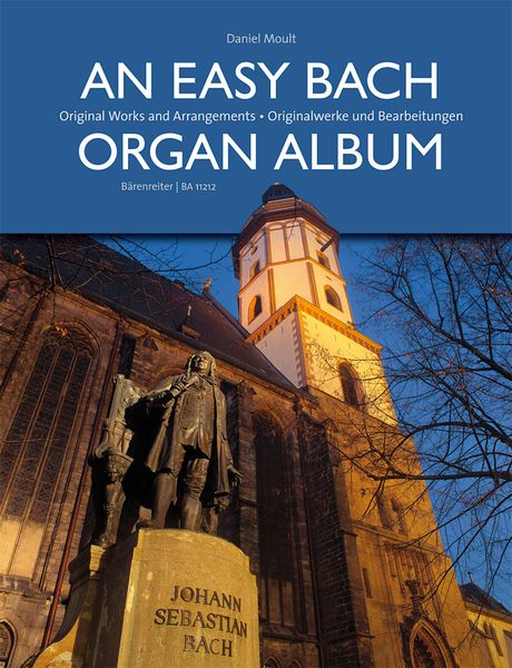 An Easy Bach Organ Album : Original Works and Arrangements / edited by Daniel Moult.
