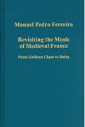 Revisiting The Music Of Medieval France : From Gallican Chant To Dufay.