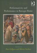 Performativity and Performance In Baroque Rome / Ed. Peter Gillgren and Marten Snickare.