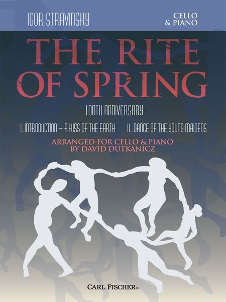 The Rite of Spring - 100th Anniversary : For Cello and Piano / arranged by David Dutkanicz.