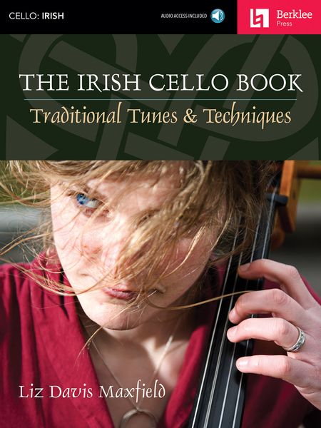 The Irish Cello Book : Traditional Tunes and Techniques / edited by Jonathan Feist.