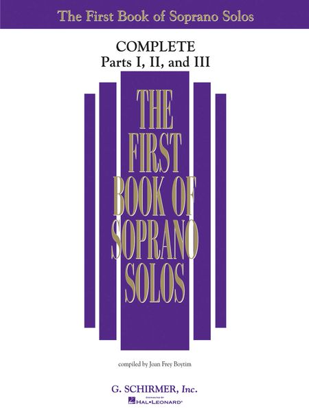 The First Book Of Soprano Solos, Complete - Parts I, II and III / compiled by Joan Frey Boytim.