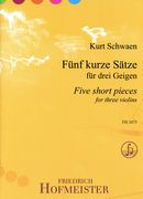 Fünf Kurze Sätze = Five Short Pieces : For Three Violins.