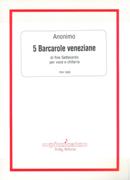 5 Barcarole Veneziane Di Fine Settecento : Per Voce E Chitarra / Ed. Ennio Guerrato.