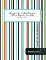 Not Your Normal Set Of Etudes : 10 Blind Dates For Solo Tuba / edited by Chris Combest.