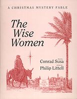 The Wise Women : A Christmas Mystery Fable / Libretto by Philip Littell.