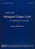 Hildegard Organ Cycle : Ten Meditations For Organ - Second Edition.