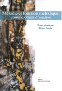 Mélodie Et Fonction Mélodique Comme Objets d'Analyse / edited by Bruno Bossis.
