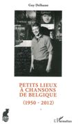 Petits Lieux A Chansons De Belgique (1950-2012).