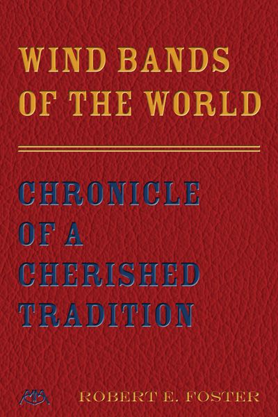 Wind Bands Of The World : Chronicle Of A Cherished Tradition.