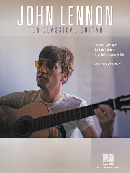 John Lennon For Classical Guitar : 15 Songs arranged For Solo Guitar In Standard Notation and Tab.