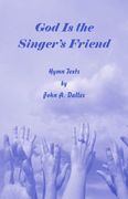 God Is The Singer's Friend : Hymn Texts / edited by Sarah E. Thomas.