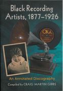 Black Recording Artists, 1877-1926 : An Annotated Discography.