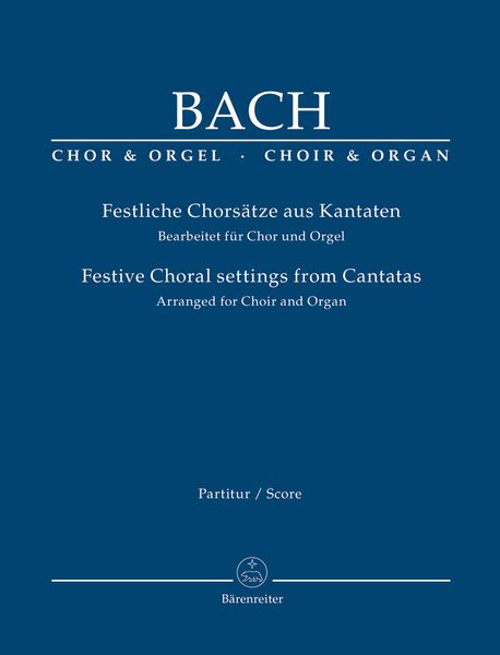 Festliche Chorsätze Aus Kantaten = Festive Choral Settings From Cantatas : For Choir and Organ.
