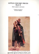 Little Concert Pieces, Book 2 : For Clarinet and Piano / compiled and edited by K. Berkes.
