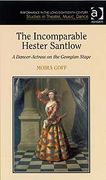 Incomparable Hester Santlow : A Dancer-Actress On The Georgian Stage.