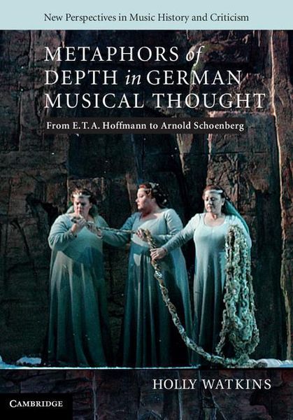 Metaphors Of Depth In German Musical Thought : From E. T. A. Hoffmann To Arnold Schoenberg.