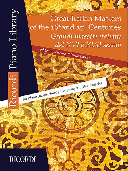 Great Italian Masters Of The 16th and 17th Centuries : For Piano (Harpsichord) / Ed. Paolo Zanzu.