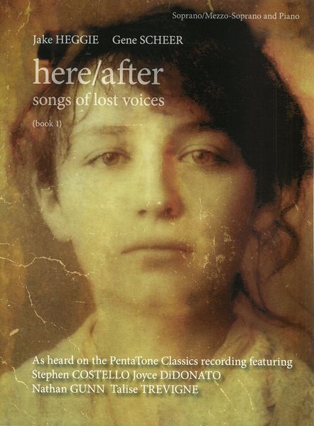 Here/After - Songs Of Lost Voices, Book 1 : For Soprano/Mezzo Soprano and Piano.