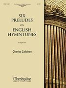 Six Preludes On English Hymn Tunes : For Organ Solo.
