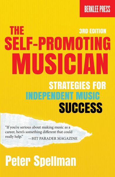 Self-Promoting Musician : Strategies For Independent Music Success - 3rd Edition.
