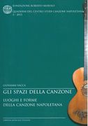 Gli Spazi Della Canzone : Luoghi E Forme Della Canzone Napoletana.