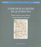 Codici Musicali Trentini Del Quattrocento : Nuove Scoperte, Nuove Edizioni…