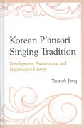 Korean P'ansori Singing Tradition : Development, Authenticity, and Performance History.