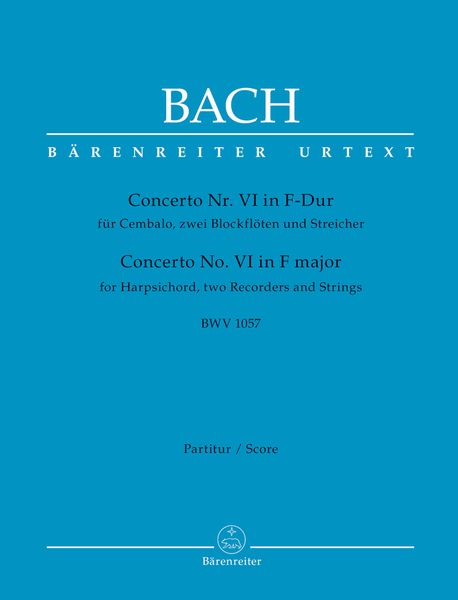 Concerto No. VI In F-Dur, BWV 1057 : Für Cembalo, Zwei Blockflöten und Streicher / Ed. Werner Breig.