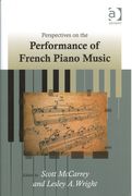 Perspectives On The Performance Of French Piano Music / Ed. Scott Mccarrey and Lesley A. Wright.