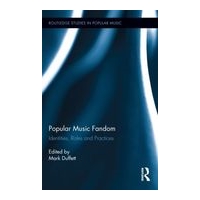 Popular Music Fandom : Indentites, Roles and Practices.