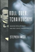 Roll Over, Tchaikovsky! : Russian Popular Music and Post-Soviet Homosexuality.