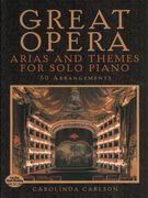 Great Opera Arias and Themes : For Solo Piano / 50 Arrangements by Carolinda Carlson.