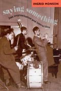 Saying Something : Jazz Improvisation and Interaction.