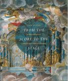 From The Score To The Stage : An Illustrated History Of Continental Opera Production and Staging.