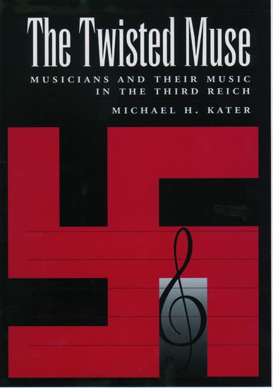 Twisted Muse : Musicians and Their Music In The Third Reich.
